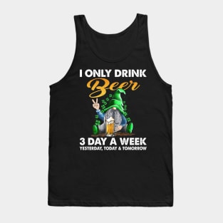 Gnome I Only Drink Beer 3 Days A Week Yesterday Today And Tomorrow Tank Top